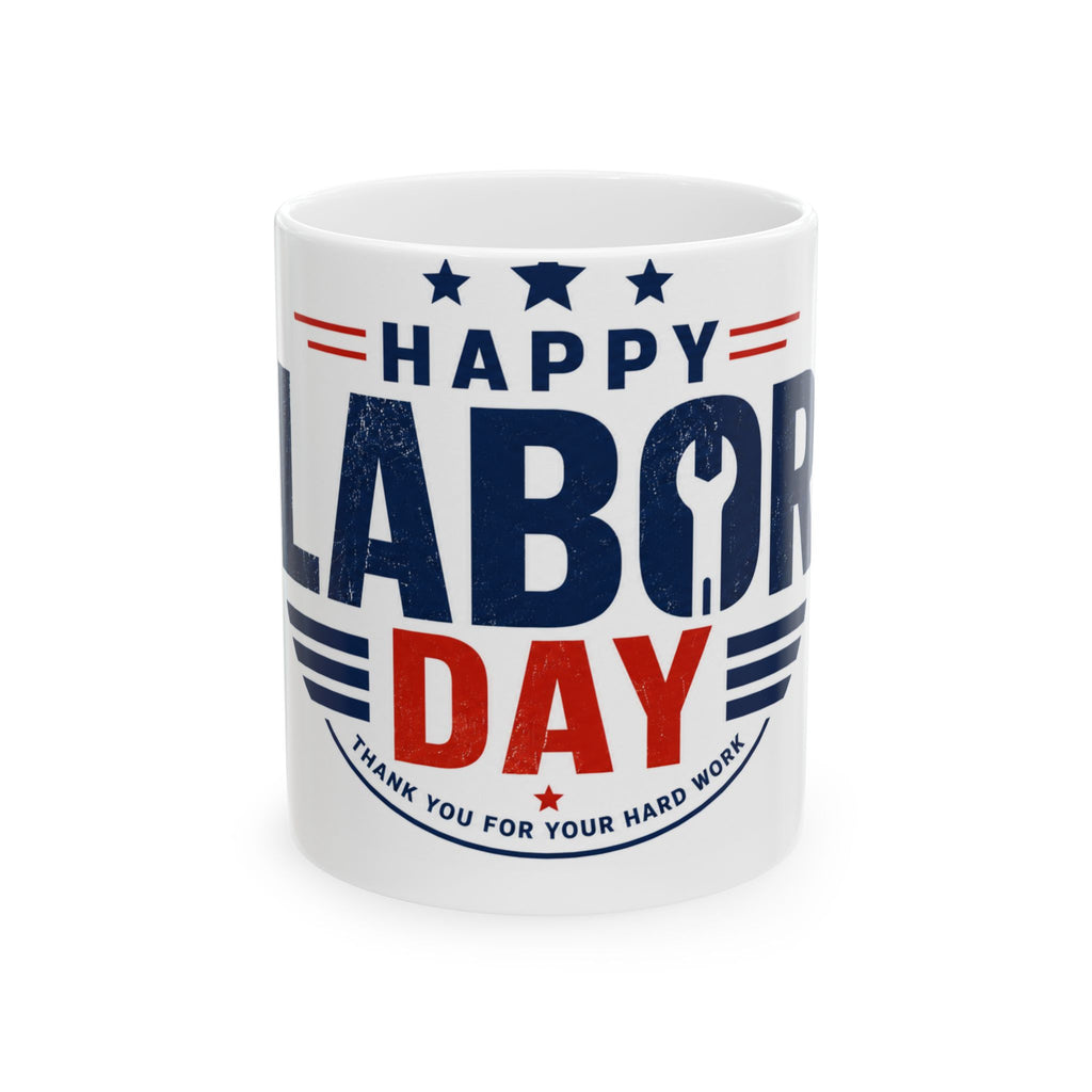 Happy Labor Day Ceramic Mug – Patriotic 'Thank You For Your Hard Work' Coffee Cup (11oz, 15oz)